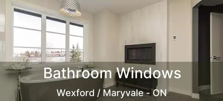  Bathroom Windows Wexford / Maryvale - ON