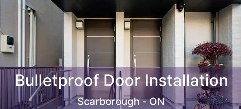  Bulletproof Door Installation Scarborough - ON