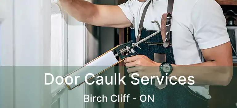  Door Caulk Services Birch Cliff - ON