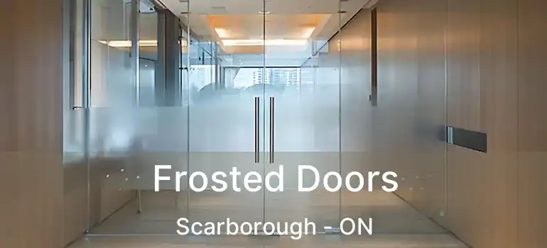 Frosted Doors Scarborough - ON