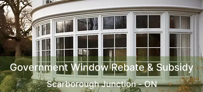  Government Window Rebate & Subsidy Scarborough Junction - ON