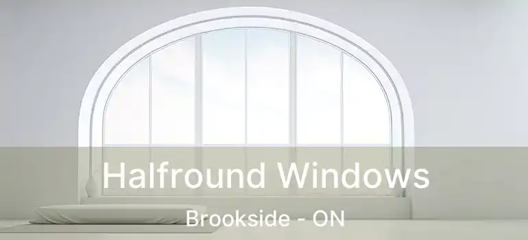  Halfround Windows Brookside - ON