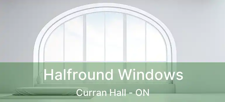  Halfround Windows Curran Hall - ON