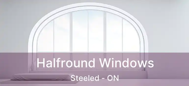  Halfround Windows Steeled - ON