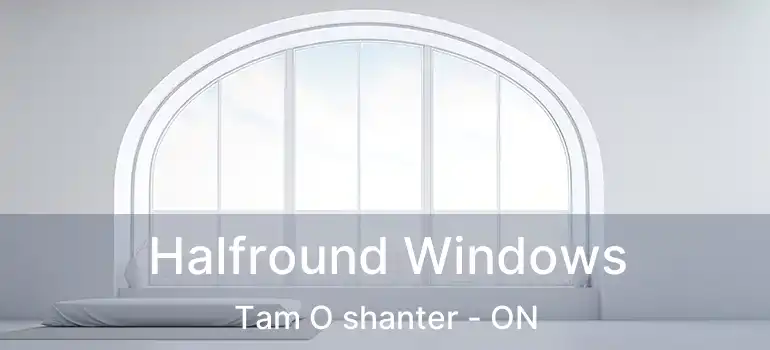  Halfround Windows Tam O shanter - ON