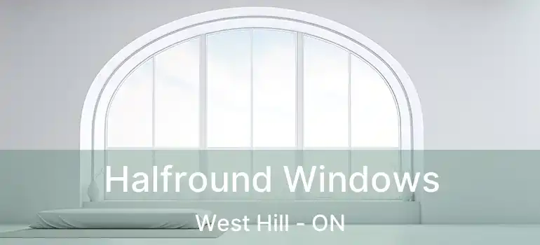  Halfround Windows West Hill - ON
