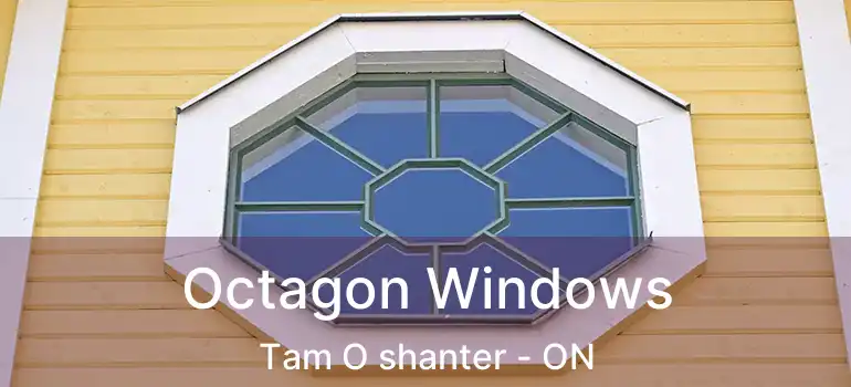  Octagon Windows Tam O shanter - ON