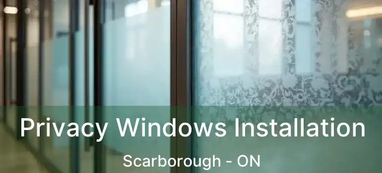  Privacy Windows Installation Scarborough - ON