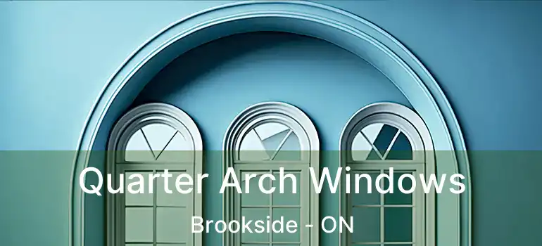  Quarter Arch Windows Brookside - ON