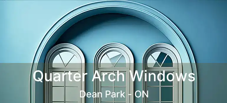  Quarter Arch Windows Dean Park - ON