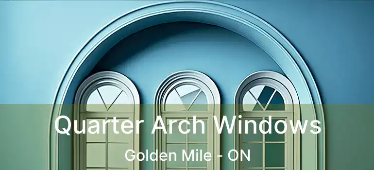  Quarter Arch Windows Golden Mile - ON