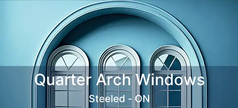  Quarter Arch Windows Steeled - ON