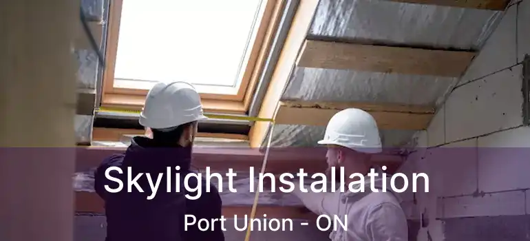  Skylight Installation Port Union - ON