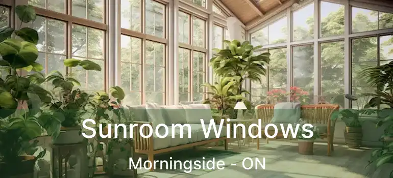  Sunroom Windows Morningside - ON