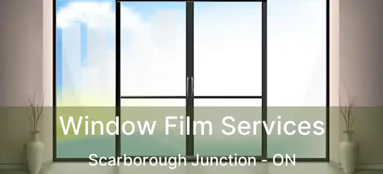  Window Film Services Scarborough Junction - ON