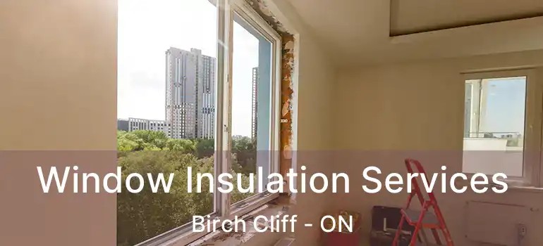  Window Insulation Services Birch Cliff - ON