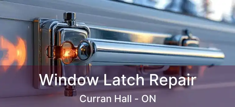  Window Latch Repair Curran Hall - ON