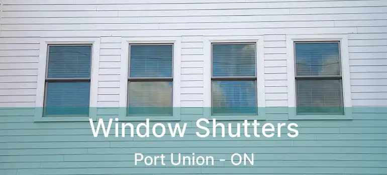  Window Shutters Port Union - ON